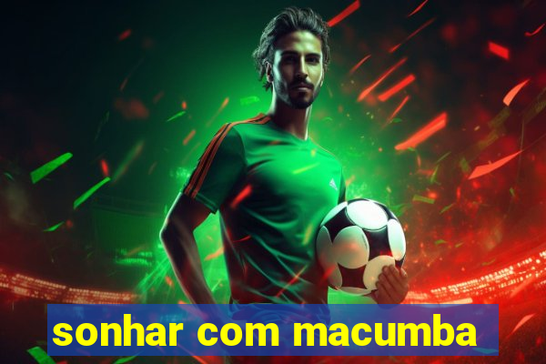 sonhar com macumba